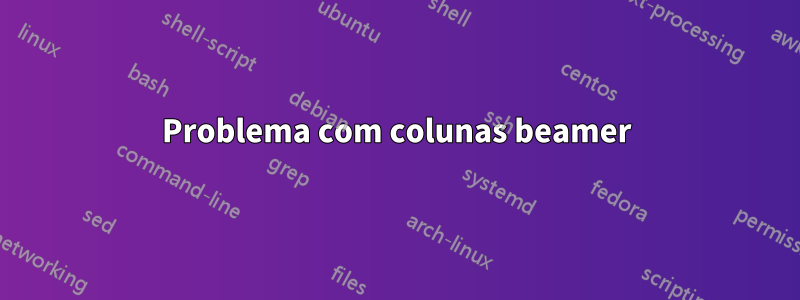 Problema com colunas beamer