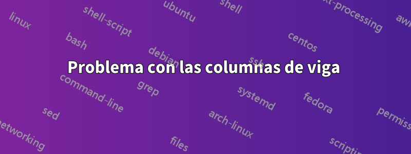 Problema con las columnas de viga