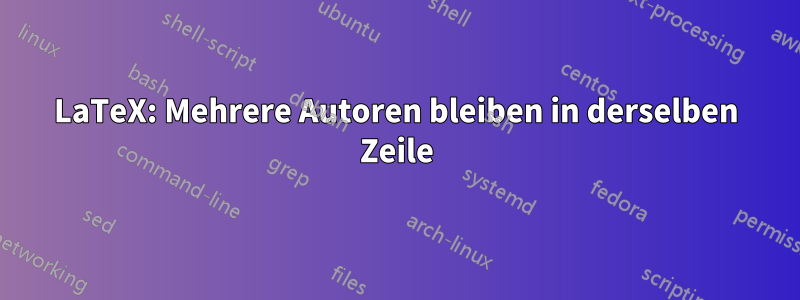 LaTeX: Mehrere Autoren bleiben in derselben Zeile