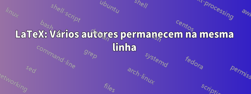 LaTeX: Vários autores permanecem na mesma linha