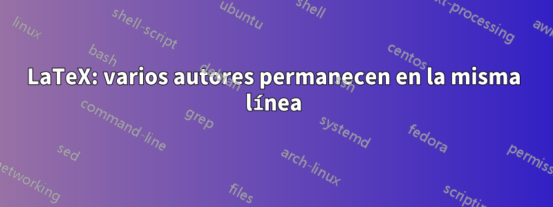 LaTeX: varios autores permanecen en la misma línea
