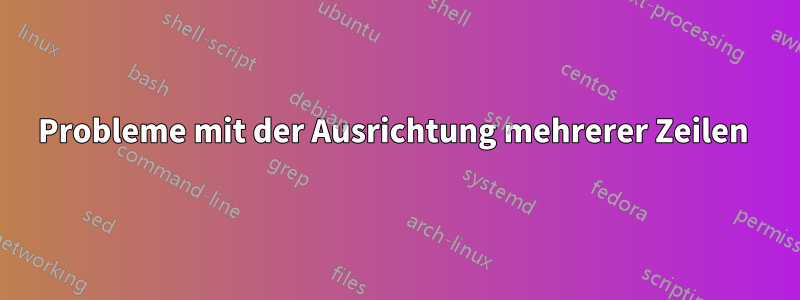 Probleme mit der Ausrichtung mehrerer Zeilen 