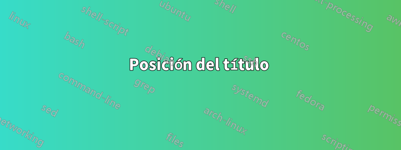 Posición del título