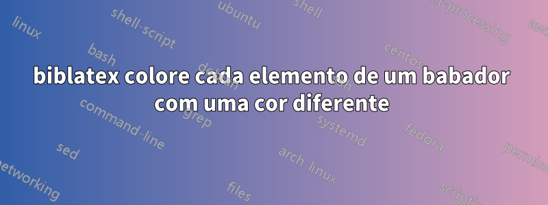 biblatex colore cada elemento de um babador com uma cor diferente