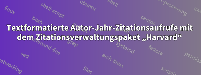 Textformatierte Autor-Jahr-Zitationsaufrufe mit dem Zitationsverwaltungspaket „Harvard“