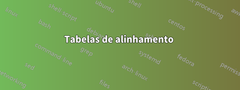 Tabelas de alinhamento
