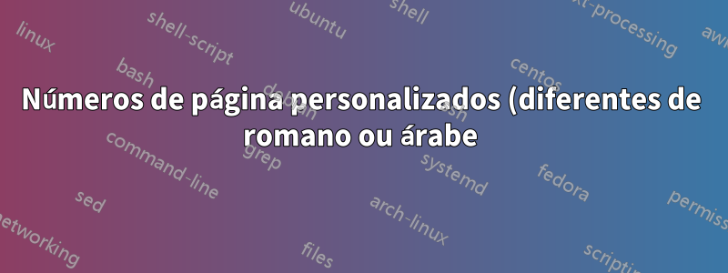 Números de página personalizados (diferentes de romano ou árabe)?