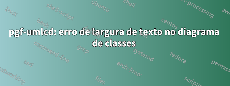 pgf-umlcd: erro de largura de texto no diagrama de classes