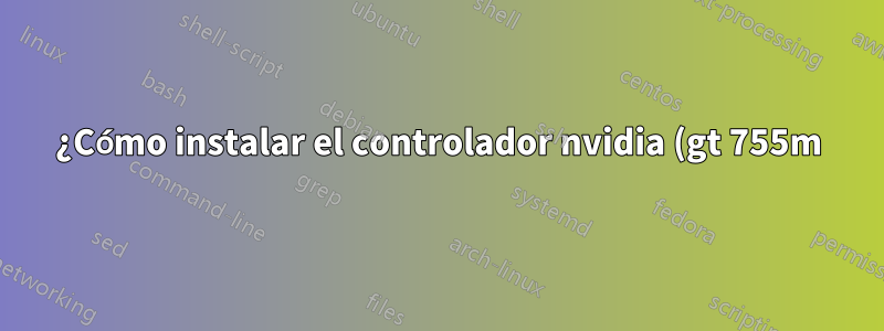 ¿Cómo instalar el controlador nvidia (gt 755m) en Fedora 20?