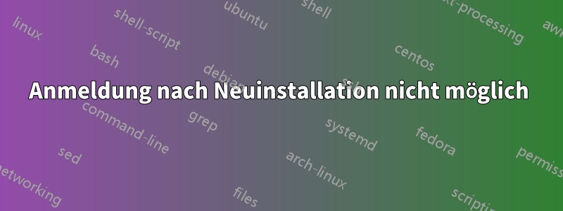 Anmeldung nach Neuinstallation nicht möglich