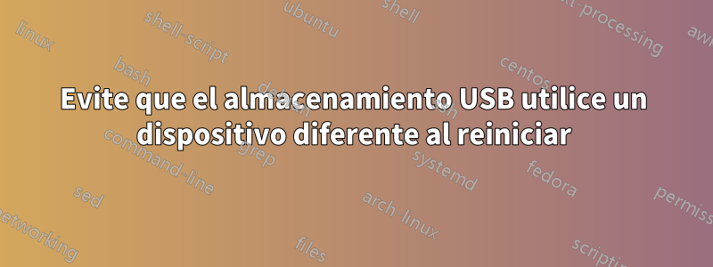 Evite que el almacenamiento USB utilice un dispositivo diferente al reiniciar