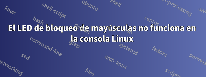 El LED de bloqueo de mayúsculas no funciona en la consola Linux