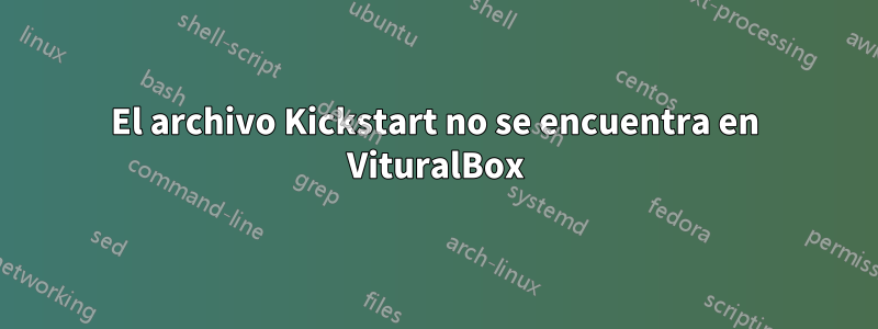El archivo Kickstart no se encuentra en VituralBox