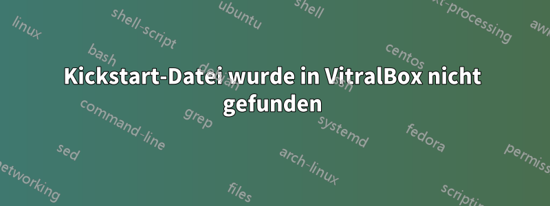 Kickstart-Datei wurde in VitralBox nicht gefunden