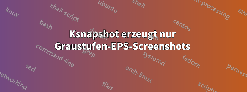 Ksnapshot erzeugt nur Graustufen-EPS-Screenshots