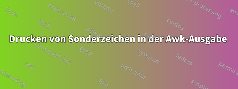 Drucken von Sonderzeichen in der Awk-Ausgabe