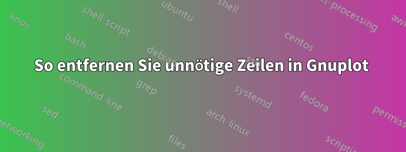 So entfernen Sie unnötige Zeilen in Gnuplot