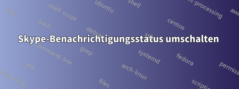 Skype-Benachrichtigungsstatus umschalten