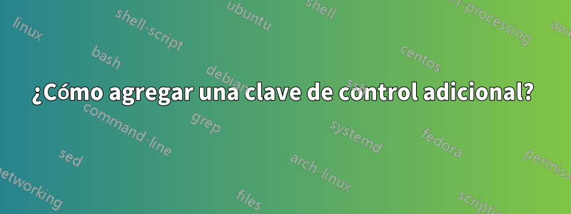 ¿Cómo agregar una clave de control adicional?