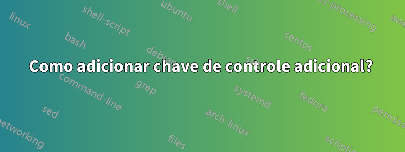 Como adicionar chave de controle adicional?