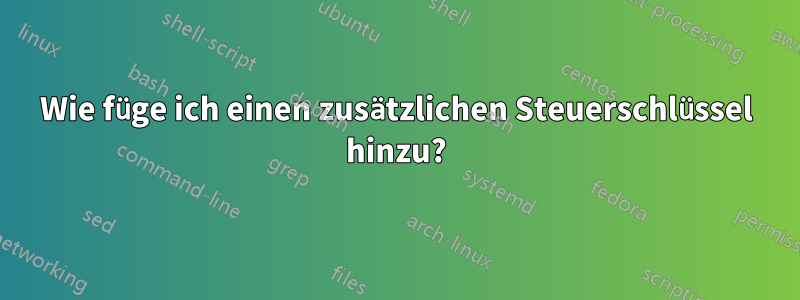 Wie füge ich einen zusätzlichen Steuerschlüssel hinzu?