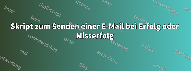Skript zum Senden einer E-Mail bei Erfolg oder Misserfolg