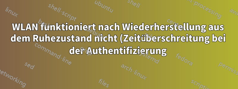 WLAN funktioniert nach Wiederherstellung aus dem Ruhezustand nicht (Zeitüberschreitung bei der Authentifizierung)