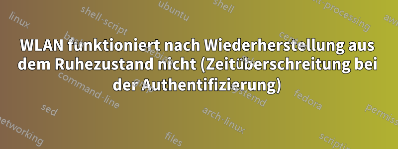 WLAN funktioniert nach Wiederherstellung aus dem Ruhezustand nicht (Zeitüberschreitung bei der Authentifizierung)