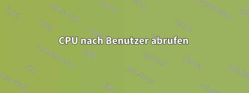 CPU nach Benutzer abrufen