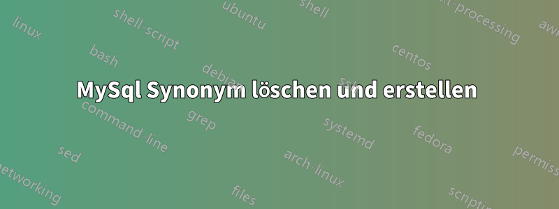 MySql Synonym löschen und erstellen