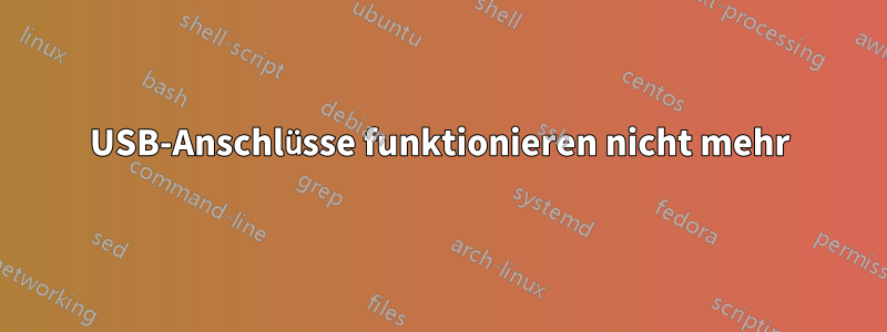 USB-Anschlüsse funktionieren nicht mehr