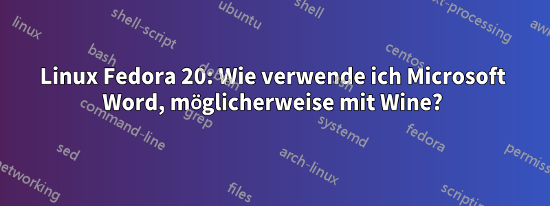 Linux Fedora 20: Wie verwende ich Microsoft Word, möglicherweise mit Wine?