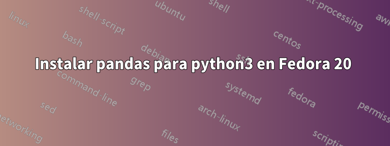 Instalar pandas para python3 en Fedora 20