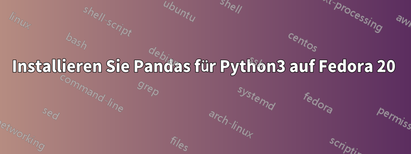 Installieren Sie Pandas für Python3 auf Fedora 20