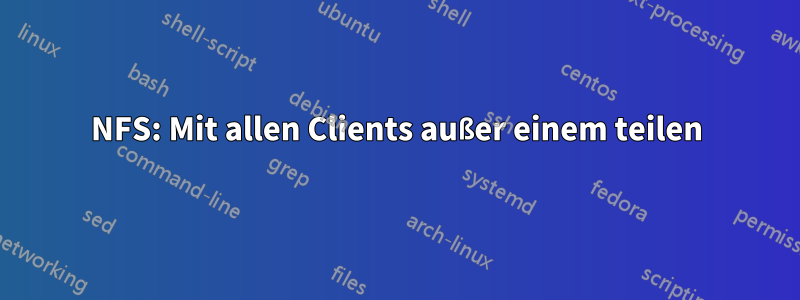 NFS: Mit allen Clients außer einem teilen