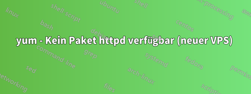 yum - Kein Paket httpd verfügbar (neuer VPS)