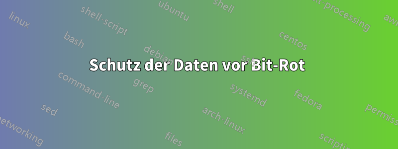Schutz der Daten vor Bit-Rot