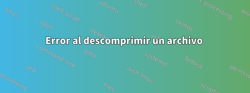 Error al descomprimir un archivo