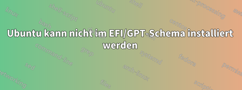 Ubuntu kann nicht im EFI/GPT-Schema installiert werden