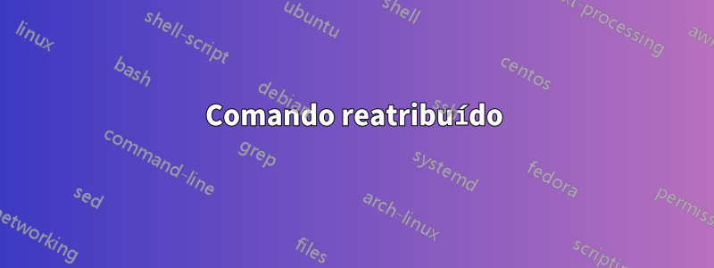 Comando reatribuído