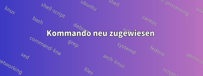 Kommando neu zugewiesen