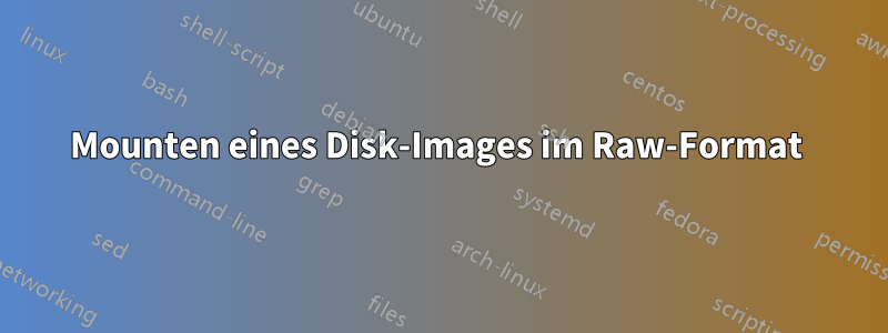 Mounten eines Disk-Images im Raw-Format 