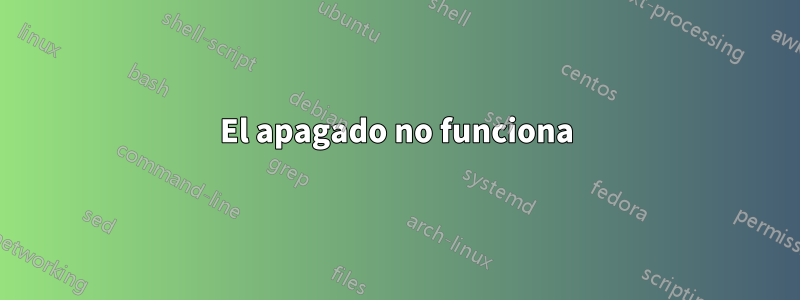 El apagado no funciona