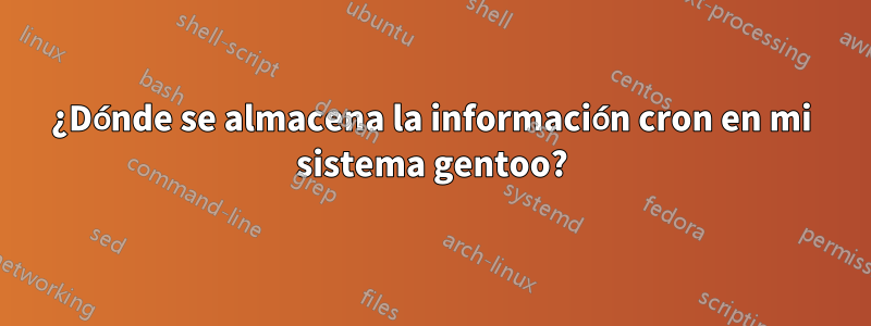 ¿Dónde se almacena la información cron en mi sistema gentoo?
