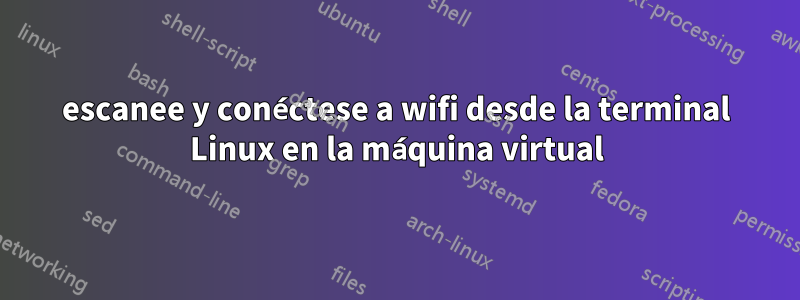 escanee y conéctese a wifi desde la terminal Linux en la máquina virtual