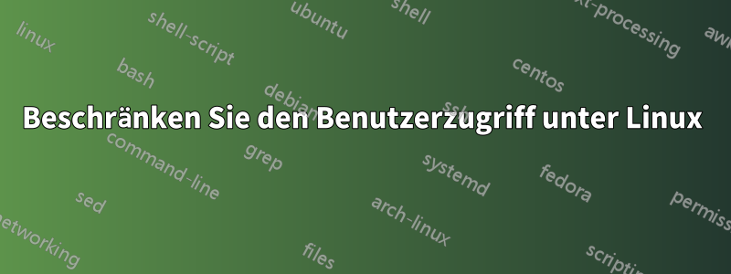 Beschränken Sie den Benutzerzugriff unter Linux