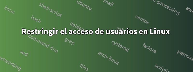 Restringir el acceso de usuarios en Linux