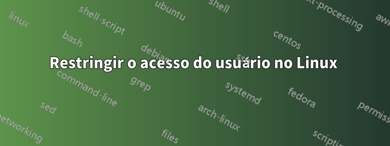 Restringir o acesso do usuário no Linux