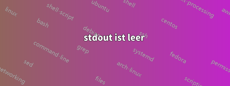 stdout ist leer