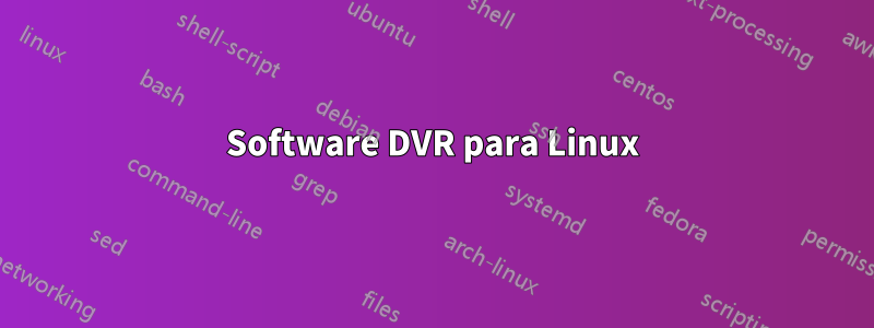 Software DVR para Linux